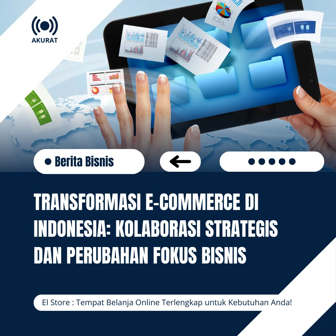 Transformasi E-commerce di Indonesia: Kolaborasi Strategis dan Perubahan Fokus Bisnis