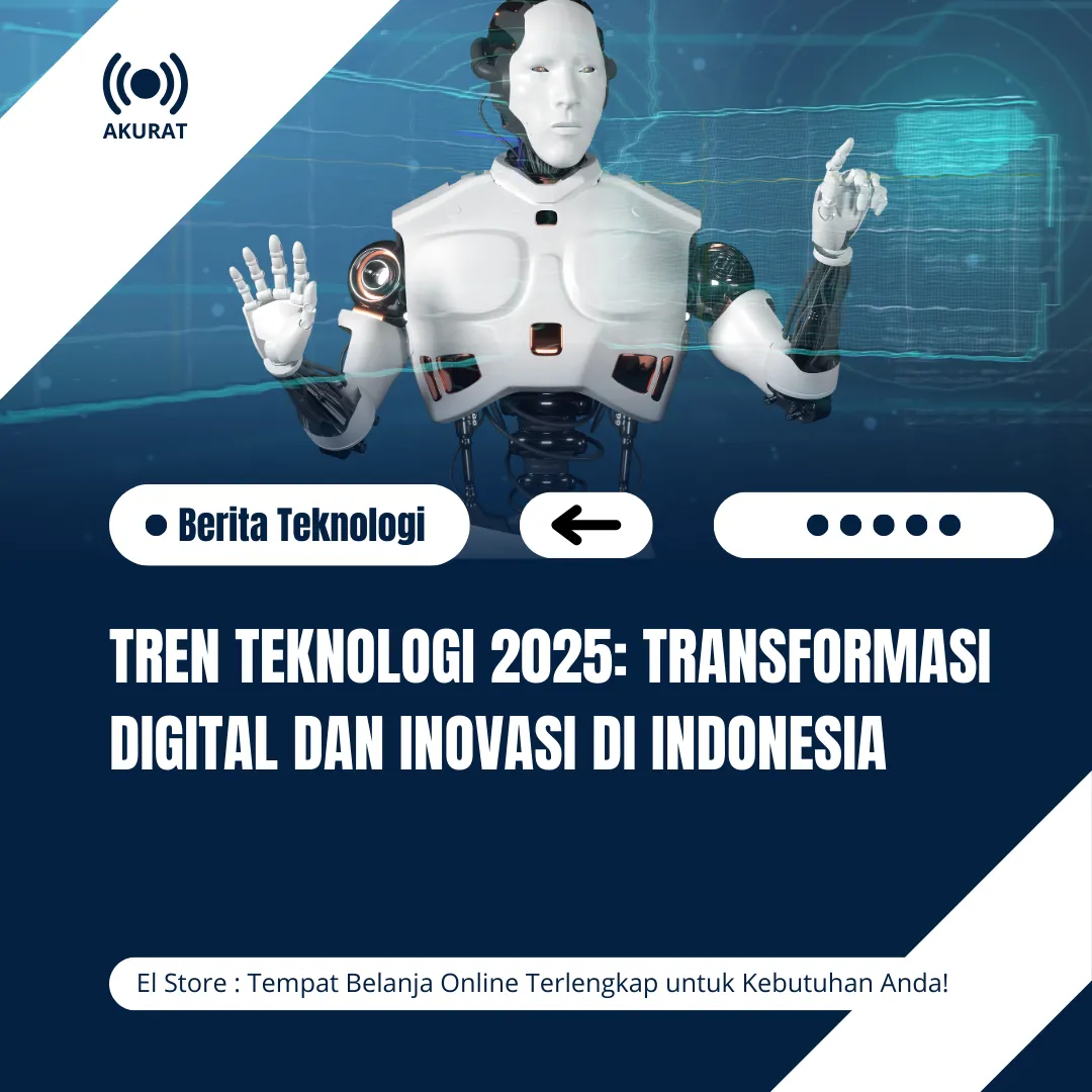Tren Teknologi 2025: Transformasi Digital dan Inovasi di Indonesia